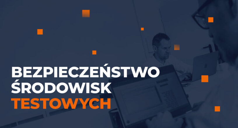 Bezpieczeństwo środowisk testowych [krótki poradnik dla DevOps/SysOps]