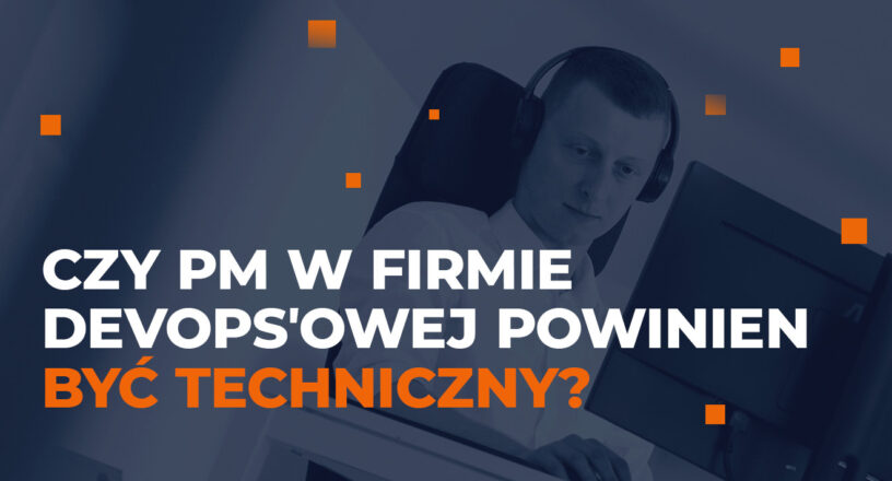 Czy PM w firmie świadczącej usługi DevOps powinien być techniczny?