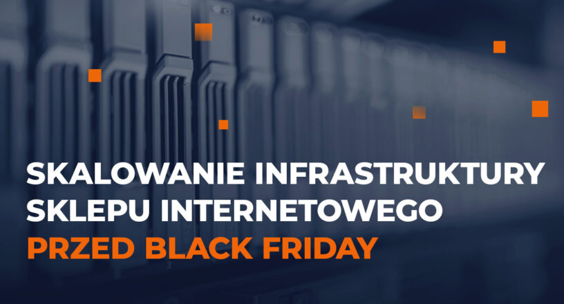 Jak wyskalować infrastrukturę skelpu internetowego przed Black Friday?