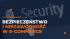 Bezpieczeństwo i niezawodność w e-commerce. Dlaczego warto postawić na monitoring 24/7