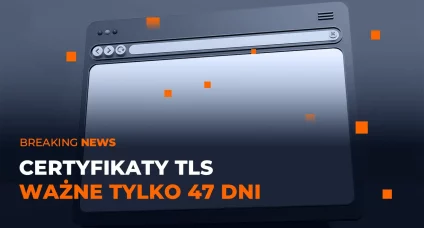 Artykuł blogowy o certyfikatach TLS ważnych tylko przez 47 dni