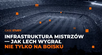 Case study Lech Poznań - infrastruktura mistrzów