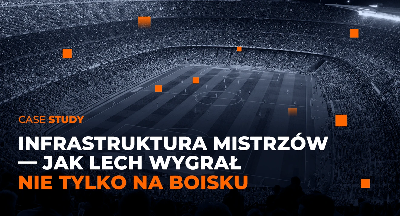 Case study Lech Poznań - infrastruktura mistrzów