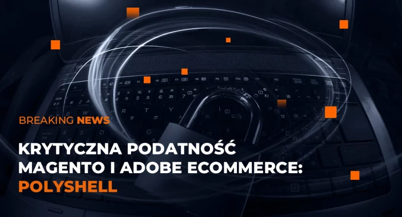 Krytyczna podatność Magento i Adobe Commerce - Polyshell