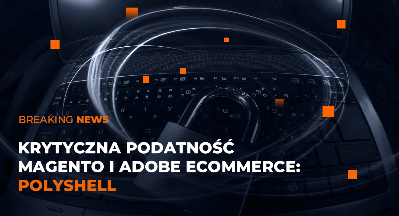 Krytyczna podatność Magento i Adobe Commerce - Polyshell