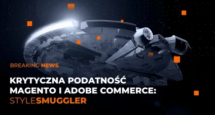 StyleSmuggler w Magento i Adobe Commerce - krytyczna podatność
