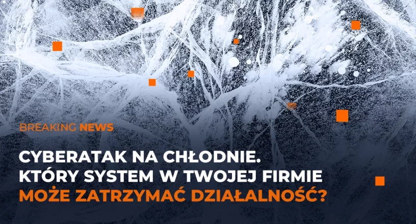 Cyberatak na chłodnie. Który system w Twojej firmie może zatrzymać działalność? Napis na tle kryształków lodu.